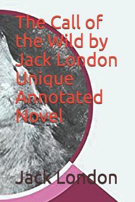 Book cover for The Call of the Wild by Jack London Unique Annotated Novel