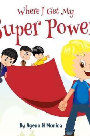 Cover of Where I Get My Super Power