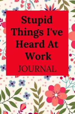 Book cover for Stupid Things I've Heard at Work