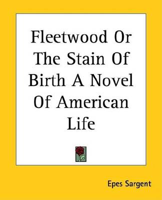 Book cover for Fleetwood or the Stain of Birth a Novel of American Life