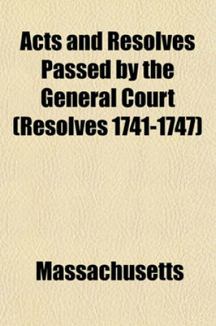 Cover of Acts and Resolves Passed by the General Court (Resolves 1741-1747)