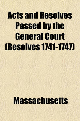 Book cover for Acts and Resolves Passed by the General Court (Resolves 1741-1747)