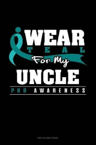 Cover of I Wear Teal for My Uncle - Pkd Awareness