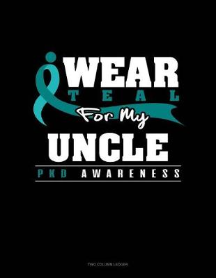 Cover of I Wear Teal for My Uncle - Pkd Awareness