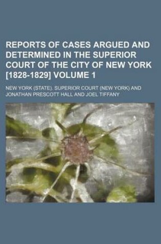 Cover of Reports of Cases Argued and Determined in the Superior Court of the City of New York [1828-1829] Volume 1