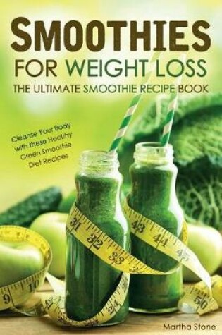 Cover of Smoothies for Weight Loss - The Ultimate Smoothie Recipe Book