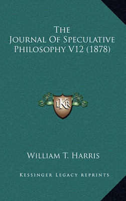 Book cover for The Journal of Speculative Philosophy V12 (1878)