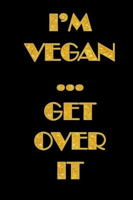 Book cover for I'm Vegan Get Over It