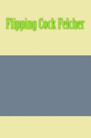 Cover of Flipping Cock Felcher