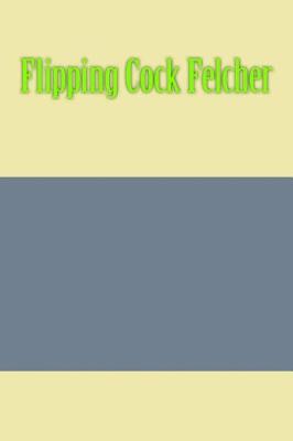 Book cover for Flipping Cock Felcher