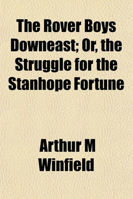 Book cover for The Rover Boys Downeast; Or, the Struggle for the Stanhope Fortune