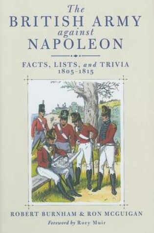 Cover of British Army Against Napoleon, The: Facts, Lists and Trivia, 1805-1815