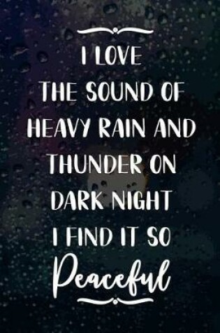 Cover of I Love The Sound Of Heavy Rain And Thunder On Dark Night I Find It So Peaceful