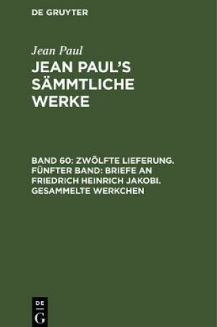 Cover of Zwoelfte Lieferung. Funfter Band: Briefe an Friedrich Heinrich Jakobi. Gesammelte Werkchen