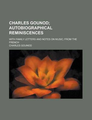 Book cover for Charles Gounod; With Family Letters and Notes on Music; From the French