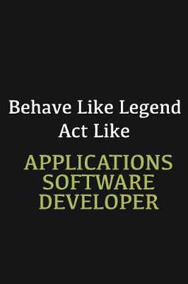 Book cover for Behave like Legend Act Like Applications software developer