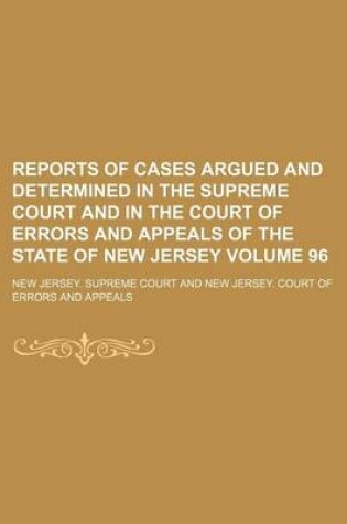 Cover of Reports of Cases Argued and Determined in the Supreme Court and in the Court of Errors and Appeals of the State of New Jersey Volume 96