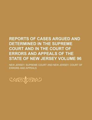 Book cover for Reports of Cases Argued and Determined in the Supreme Court and in the Court of Errors and Appeals of the State of New Jersey Volume 96