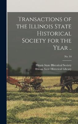 Cover of Transactions of the Illinois State Historical Society for the Year ..; No. 14