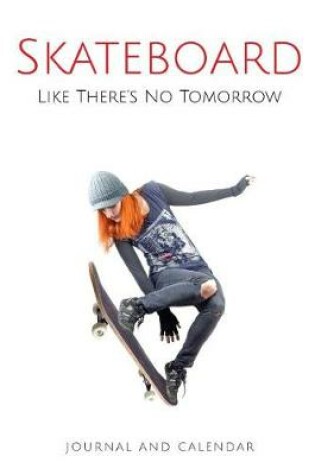 Cover of Skateboard Like There's No Tomorrow