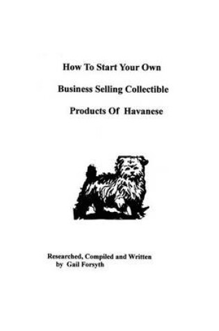 Cover of How To Start Your Own Business Selling Collectible Products Of Havanese