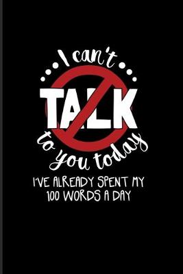 Book cover for I Can't Talk To You Today I Have Already Spent My 100 Words A Day