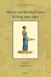 Book cover for Slavery and Bonded Labor in Asia, 1250–1900