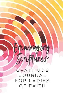 Book cover for Encouraging Scriptures Gratitude Journal for Ladies of Faith
