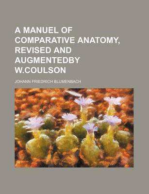 Book cover for A Manuel of Comparative Anatomy, Revised and Augmentedby W.Coulson