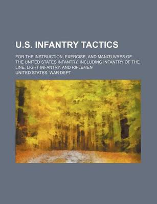 Book cover for U.S. Infantry Tactics; For the Instruction, Exercise, and Man Uvres of the United States Infantry, Including Infantry of the Line, Light Infantry, and Riflemen