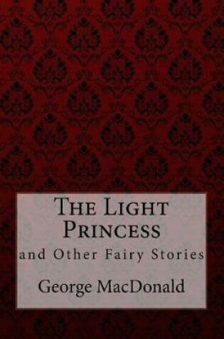 Cover of The Light Princess and Other Fairy Stories George MacDonald