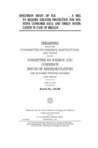 Cover of Discussion draft of H.R. _______, a bill to require greater protection for sensitive consumer data and timely notification in case of breach