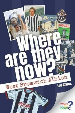 Cover of Where Are They Now? West Bromwich Albion