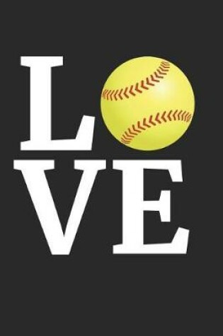 Cover of Love Softball Notebook - Softball Training Journal - Gift for Softball Player - Softball Diary