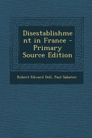 Cover of Disestablishment in France - Primary Source Edition