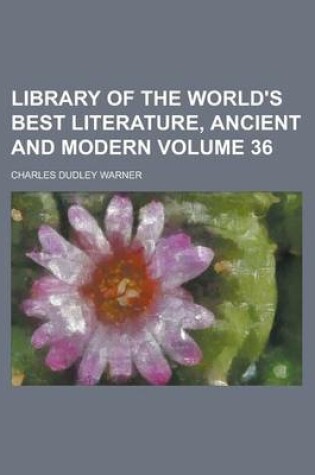 Cover of Library of the World's Best Literature, Ancient and Modern (Volume 36)