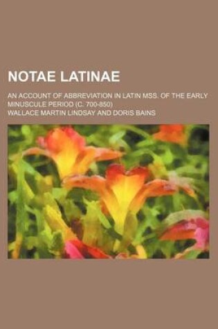 Cover of Notae Latinae; An Account of Abbreviation in Latin Mss. of the Early Minuscule Period (C. 700-850)