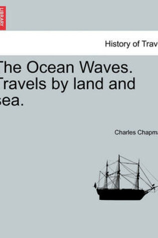 Cover of The Ocean Waves. Travels by Land and Sea.