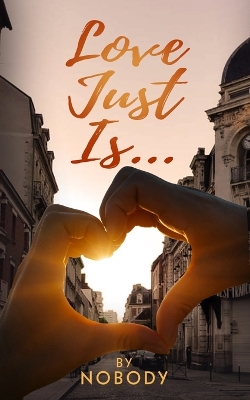 Book cover for Love Just Is...