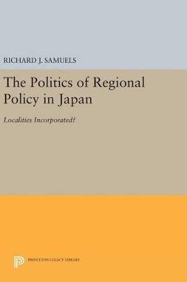 Book cover for The Politics of Regional Policy in Japan