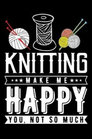 Cover of Knitting Make Me Happy You, Not So Much