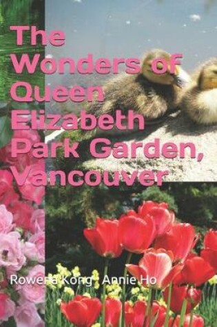 Cover of The Wonders of Queen Elizabeth Park Garden, Vancouver