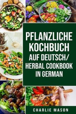 Cover of pflanzliche Kochbuch Auf Deutsch/ Herbal Cookbook In German