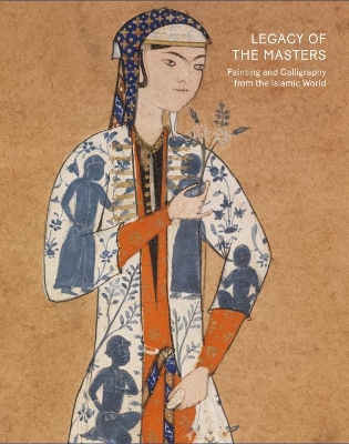 Book cover for Legacy of the Masters: Islamic Painting and Calligraphy