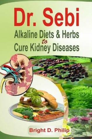 Cover of Dr. Sebi Alkaline Diets & Herbs to Cure Kidney Diseases