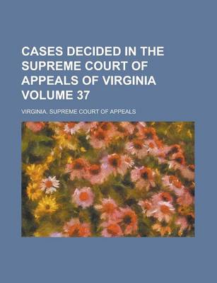 Book cover for Cases Decided in the Supreme Court of Appeals of Virginia Volume 37