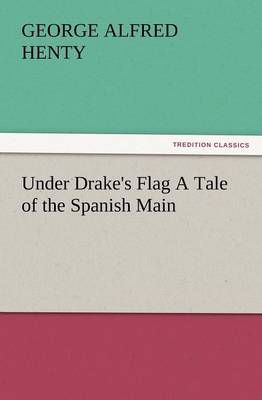 Book cover for Under Drake's Flag a Tale of the Spanish Main