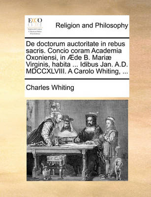 Book cover for de Doctorum Auctoritate in Rebus Sacris. Concio Coram Academia Oxoniensi, in AEde B. Mariae Virginis, Habita ... Idibus Jan. A.D. MDCCXLVIII. a Carolo Whiting, ...