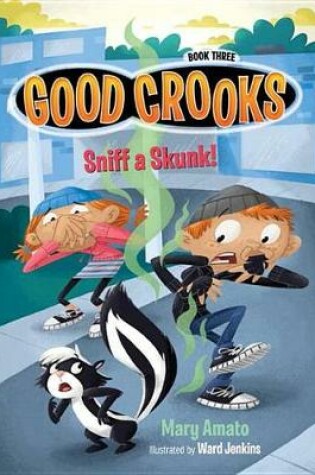 Cover of Good Crooks Book Three: Sniff A Skunk!