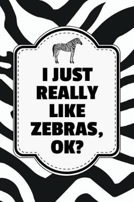 Book cover for I Just Really Like Zebras, Ok?